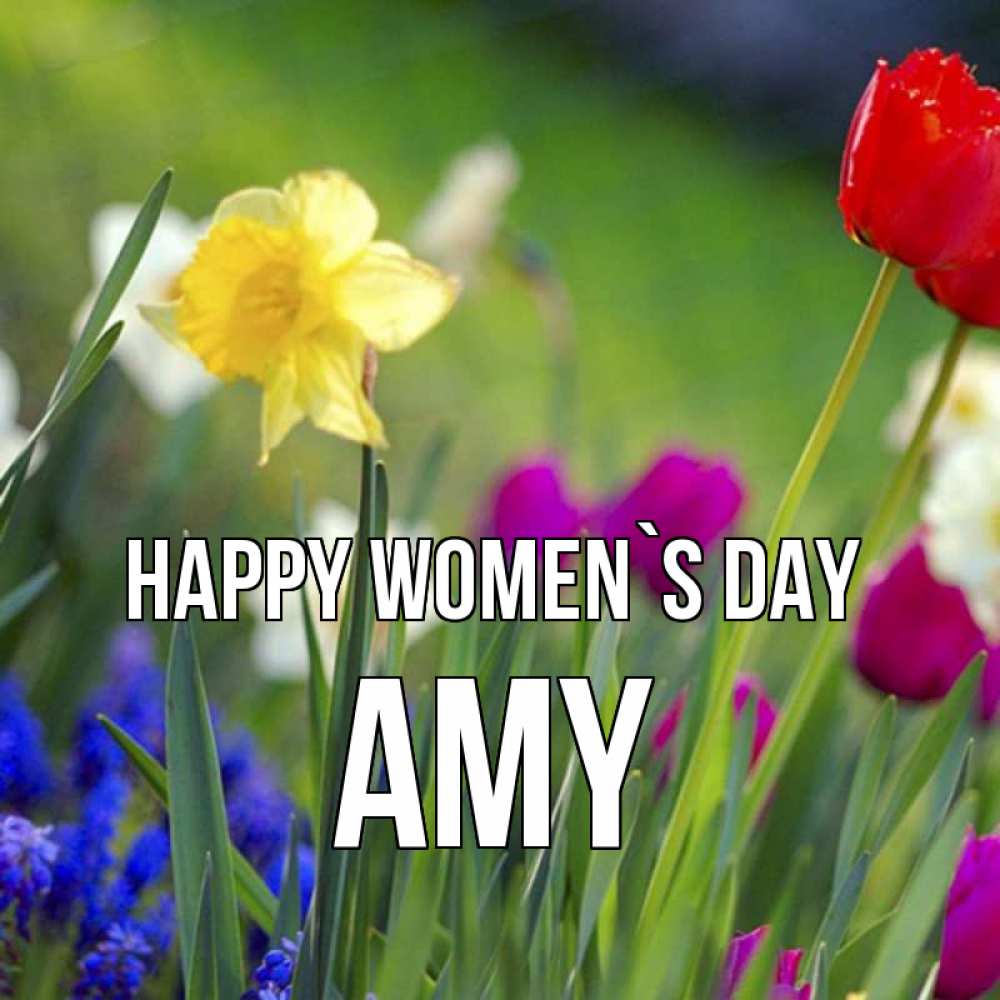 Greetings card с именем, Amy happy women`s day международный женский день 3 Greetings with text for free download 